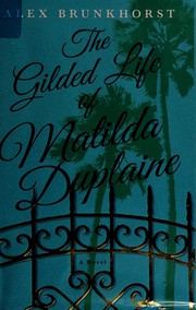 Front cover of Gilded Life of Matilda Duplaine by Alex Brunkhorst