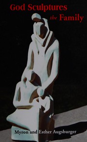 Front cover of God sculptures the family by Myron S. Augsburger