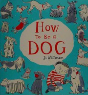 Cover of How to be a dog by Jo Williamson