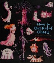 Front cover of How to get rid of ghosts by Catherine Leblanc