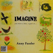 Front cover of Imagine you were a hen, a goat or --- by Anny Fassler