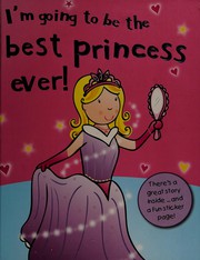 Front cover of I'm going to be the best princess ever! by Grace Swanton