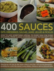 Front cover of 400 Sauces, Dips, Dressings, Salsas, Jams, Jellies and Pickles by Catherine Atkinson