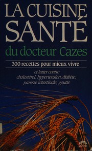 Front cover of La cuisine santé du docteur Cazes by A. (André) Cazes