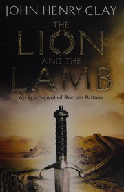 Front cover of The lion and the lamb by John-Henry Clay