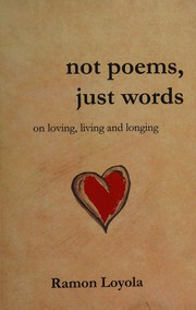 Front cover of Not poems, just words on loving, living and longing by Ramon Loyola