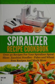 Front cover of The spiralizer recipe cookbook by Katey Goodrich