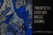 Front cover of Twentieth-century music idioms by G. Welton Marquis
