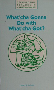 Cover of What'cha gonna do with what'cha got? by James W. Jackson