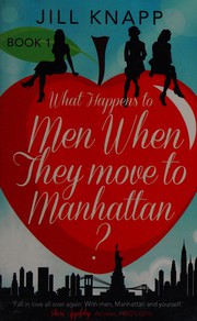 Front cover of What happens to men when they move to Manhattan? by Jill Knapp