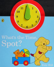 Cover of What's the time, Spot? by Eric Hill