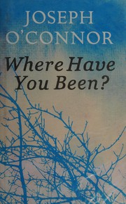 Front cover of Where have you been? by Joseph O'Connor
