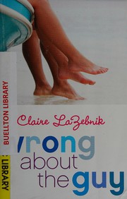 Cover of Wrong about the guy by Claire Scovell LaZebnik