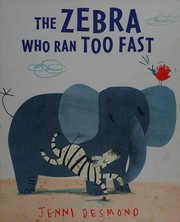 Front cover of The Zebra who ran too fast by Jenni Desmond