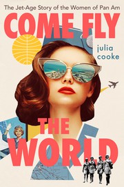 Cover of Come Fly the World by Julia Cooke