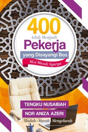Front cover of 400 Adab Menjadi Pekerja Yang Disayangi Bos, Misi Masuk Syurga by Tengku Nusaibah