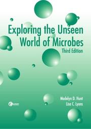 Front cover of Exploring the Unseen  World of Microbes by Madelyn D. Hunt