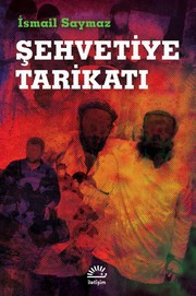 Front cover of Şehvetiye Tarikatı by İsmail Saymaz