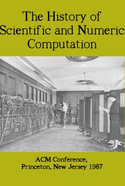 Front cover of Conference proceedings by ACM Conference on the History of Scientific and Numeric Computation (1987 Princeton, N.J.)