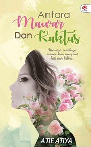 Front cover of Antara Mawar Dan Kaktus by Atie Atiya