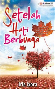 Cover of Setelah Hati Berbunga by Iris Ixora