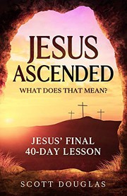 Cover of Jesus Ascended. What Does That Mean? by Scott Douglas
