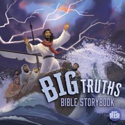 Front cover of Big Truths Bible Storybook by Aaron Armstrong