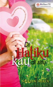 Front cover of Di Hatiku, Kau Di Situ by Nureen Mirza
