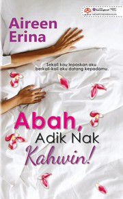 Cover of Abah, Adik Nak Kahwin! by Aireen Arina