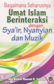 Front cover of Bagaimana Seharusnya Umat Islam Berinteraksi dengan Sya’ir, Nyanyian dan Muzik by Abu Numair Nawawi Subandi
