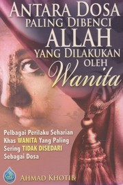 Front cover of Antara Dosa Paling Dibenci Allah yang Dilakukan oleh Wanita by Ahmad Khotib