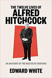 Front cover of Twelve Lives of Alfred Hitchcock by Edward White