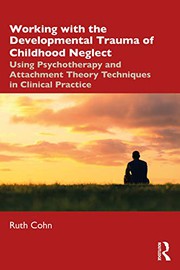 Front cover of Working with the Developmental Trauma of Childhood Neglect by Ruth Cohn
