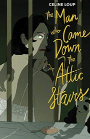 Front cover of The Man Who Came Down the Attic Stairs by Celine Loup