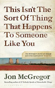 Front cover of This Isn't the Sort of Thing That Happens to Someone Like You by Jon McGregor