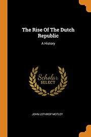 Cover of The rise of the Dutch republic by John Lothrop Motley