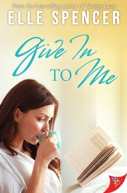 Front cover of Give In to Me by Elle Spencer