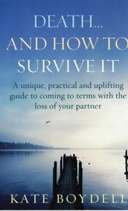 Front cover of Death... and How to Survive It a Unique, Practical and Uplifting Guide to Coming to Terms with the Loss of Your Partner by Kate Boydell