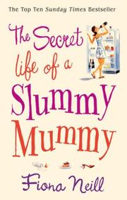 Cover of The Secret Life of a Slummy Mummy by Fiona Neill