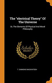 Front cover of The "electrical Theory" Of The Universe by T. Simmons Mackintosh
