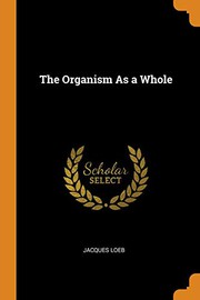 Front cover of The Organism as a Whole by Jacques Loeb