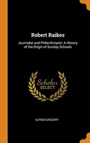 Front cover of Robert Raikes: journalist and philanthropist by Alfred Gregory
