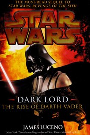 Front cover of Star Wars - Dark Lord - The Rise of Darth Vader by James Luceno