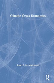 Front cover of Climate Crisis Economics by Stuart P. M. Mackintosh