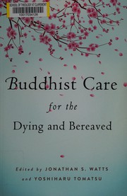 Cover of Buddhist care for the dying and bereaved by Jonathan S. Watts