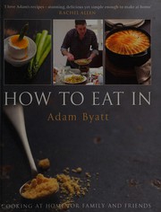 Front cover of How to Eat In by Adam Byatt