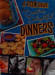 Front cover of A teen guide to creative, delightful dinners by Dana Meachen Rau