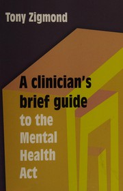 Front cover of A clinician's brief guide to the Mental Health Act by Tony Zigmond