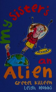 Front cover of My sister's an alien by Gretel Killeen