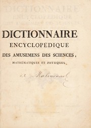 Cover of Dictionnaire encyclopedique des amusemens des sciences mathématiques et physiques, des procédés curieux des arts; des tours récréatifs et subtils de la magie blanche, et des découvertes ingénieuses et variées de l'industrie; avec l'explication de quatre-vingt-six planches, & d'un nombre infini de figures qui y sont relatives by Lacombe, Jacques